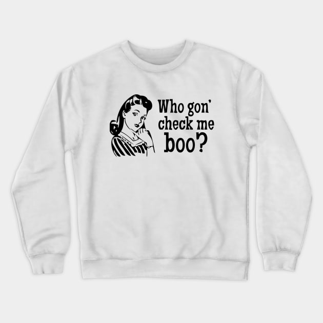 Who gon' check me boo? Crewneck Sweatshirt by TheDoorMouse